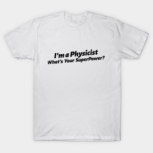 I'm a Physicist, What's Your Superpower? T-Shirt